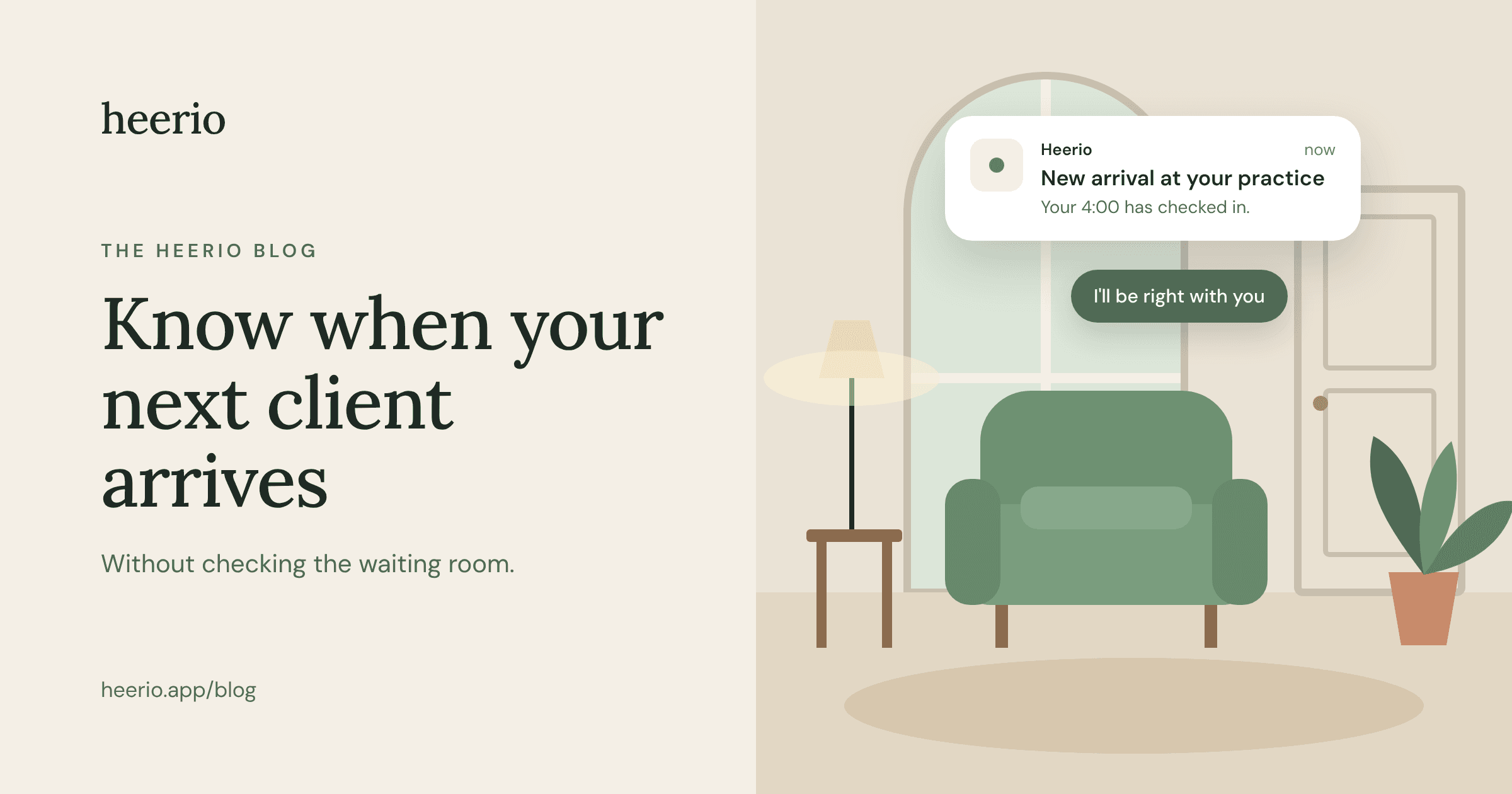 Illustration of a calm waiting room with a green armchair, a floor lamp, a plant and an arched window, with a Heerio phone notification reading “New arrival at your practice” and a reply bubble “I’ll be right with you.” Cover image for the post “How to Know When Your Next Client Arrives (Without Checking the Waiting Room)”.